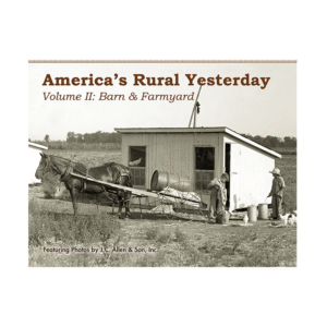 America's Rural Yesterday - Volume II: Barn & Farmyard