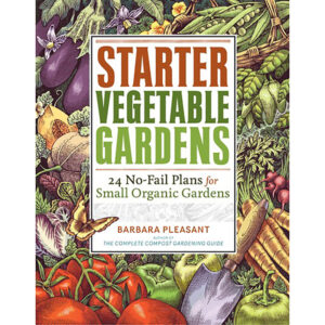Starter Vegetable Gardens, 2nd Edition