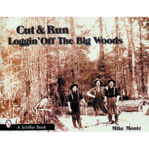 Cut & Run: Loggin' Off the Big Woods