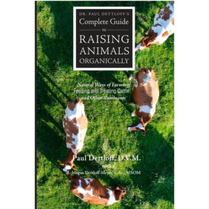 Dr. Paul Dettloff's Complete Guide to Raising Animals Organically