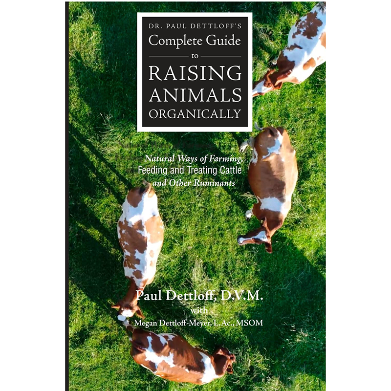 Dr. Paul Dettloff's Complete Guide to Raising Animals Organically