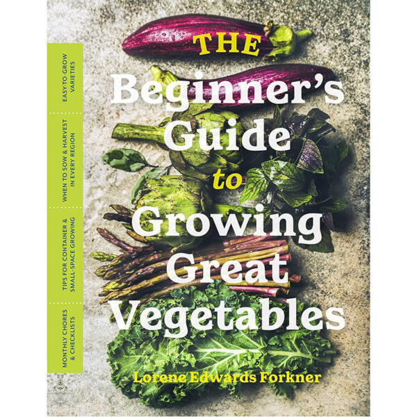 The Beginner's Guide to Growing Great Vegetables
